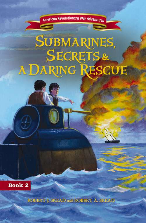 Book cover of Submarines, Secrets and a Daring Rescue (American Revolutionary War Adventures #2)