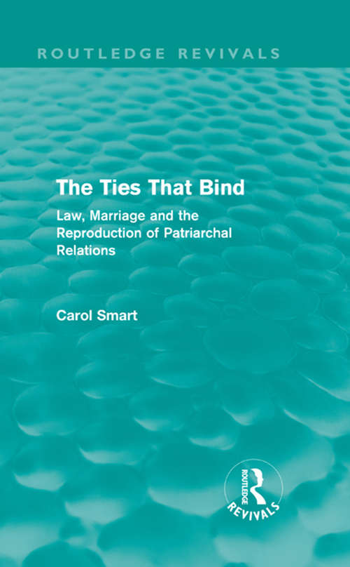 Book cover of The Ties That Bind: Law, Marriage and the Reproduction of Patriarchal Relations (Routledge Revivals)