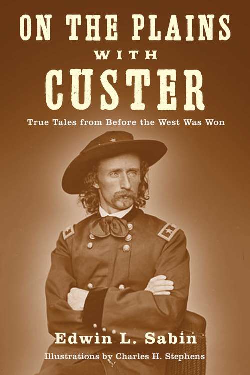 Book cover of On the Plains with Custer: Tales from Before the West Was Won