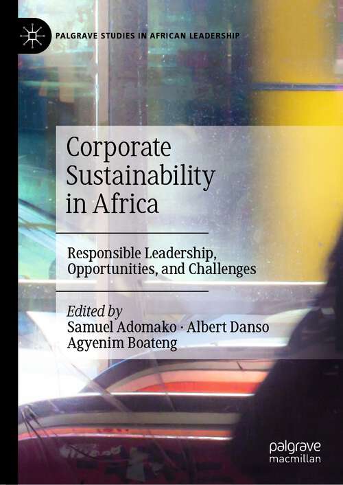 Book cover of Corporate Sustainability in Africa: Responsible Leadership, Opportunities, and Challenges (1st ed. 2023) (Palgrave Studies in African Leadership)