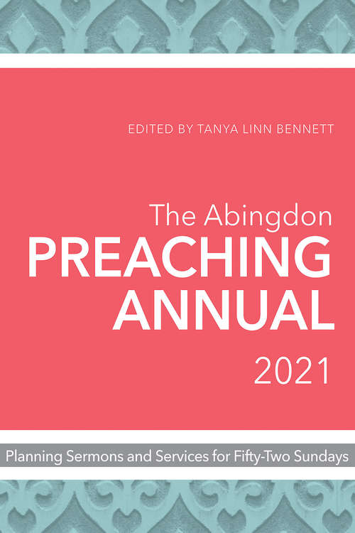 Book cover of The Abingdon Preaching Annual 2021: Planning Sermons and Services for Fifty-Two Sundays