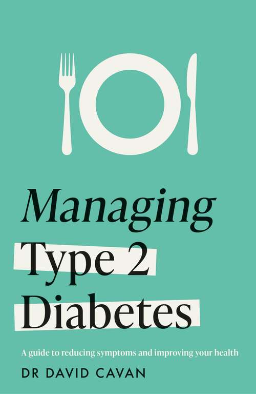 Book cover of Managing Type 2 Diabetes: A guide to reducing symptoms and improving your health (Headline Health)