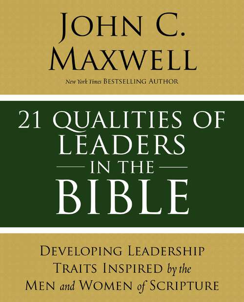 Book cover of 21 Qualities of Leaders in the Bible: Developing Leadership Traits Inspired by the Men and Women of Scripture