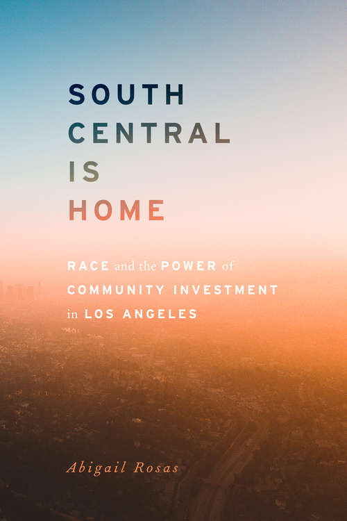 Book cover of South Central Is Home: Race and the Power of Community Investment in Los Angeles (Stanford Studies in Comparative Race and Ethnicity)