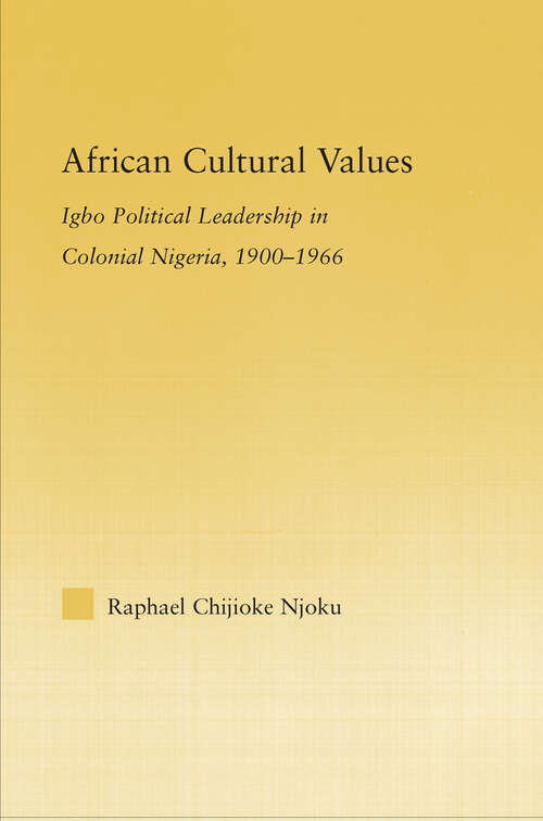 Book cover of African Cultural Values: Igbo Political Leadership in Colonial Nigeria, 1900–1996 (African Studies)