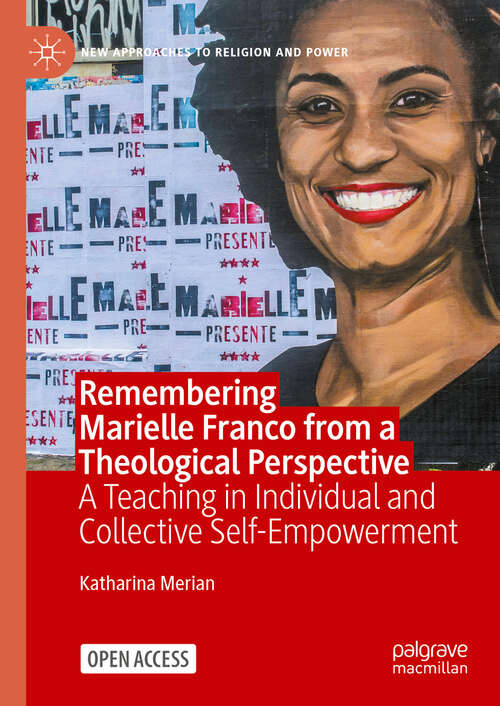 Book cover of Remembering Marielle Franco from a Theological Perspective: A Teaching in Individual and Collective Self-Empowerment (2024) (New Approaches to Religion and Power)