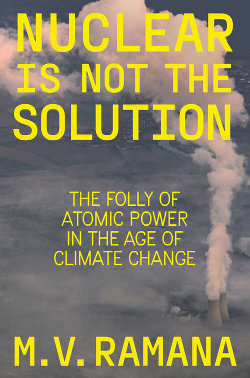 Book cover of Nuclear is Not the Solution: The Folly of Atomic Power in the Age of Climate Change