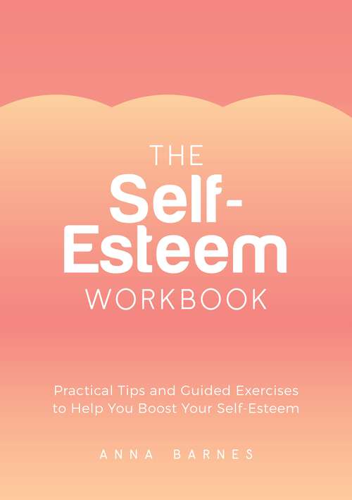 Book cover of The Self-Esteem Workbook: Practical Tips and Guided Exercises to Help You Boost Your Self-Esteem