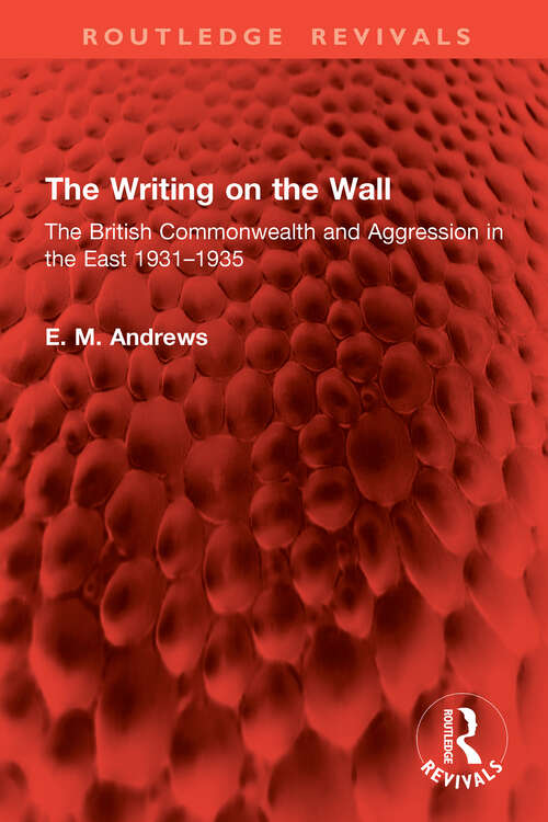 Book cover of The Writing on the Wall: The British Commonwealth and Aggression in the East 1931–1935 (Routledge Revivals)