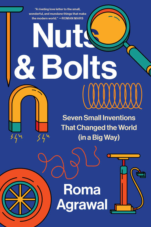 Book cover of Nuts and Bolts: Seven Small Inventions That Changed The World In A Big Way