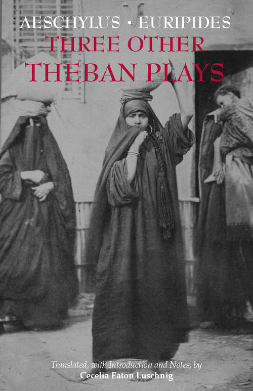 Book cover of Three Other Theban Plays: Aeschylus' Seven Against Thebes; Euripides' Suppliants; Euripides' Phoenician Women