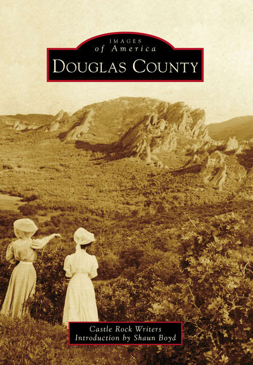Book cover of Douglas County: A Photographic Journey (Images of America)