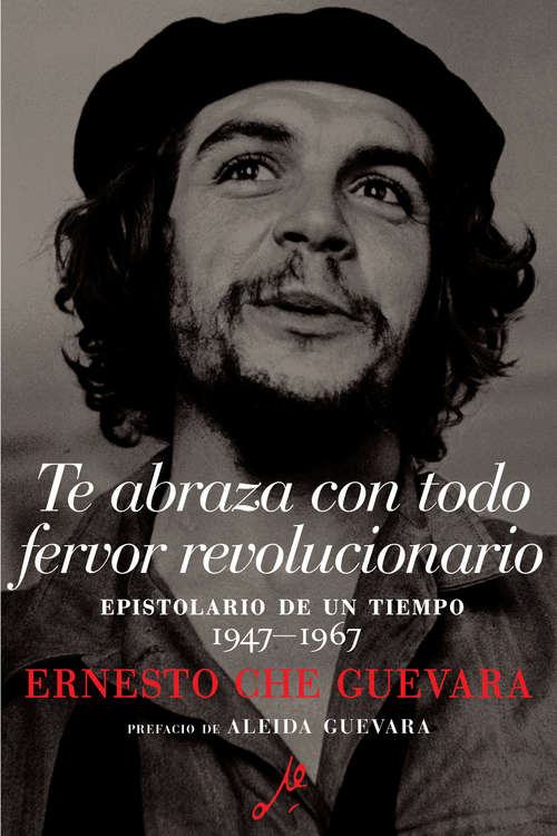 Book cover of Te abraza con todo fervor revolucionario: Epistolario de un tiempo 1947-1967 (The Che Guevara Library)