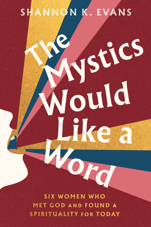 Book cover of The Mystics Would Like a Word: Six Women Who Met God and Found a Spirituality for Today