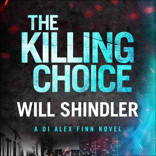 Book cover of The Killing Choice: Sunday Times Crime Book of the Month ‘Riveting' (DI Alex Finn)