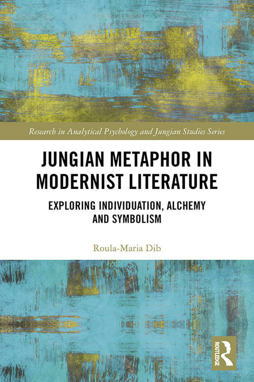 Book cover of Jungian Metaphor in Modernist Literature: Exploring Individuation, Alchemy and Symbolism (Research in Analytical Psychology and Jungian Studies)