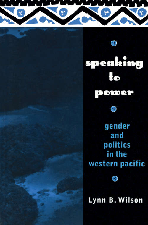 Book cover of Speaking to Power: Gender and Politics in the Western Pacific