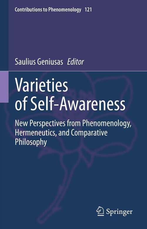 Book cover of Varieties of Self-Awareness: New Perspectives from Phenomenology, Hermeneutics, and Comparative Philosophy (1st ed. 2023) (Contributions to Phenomenology #121)