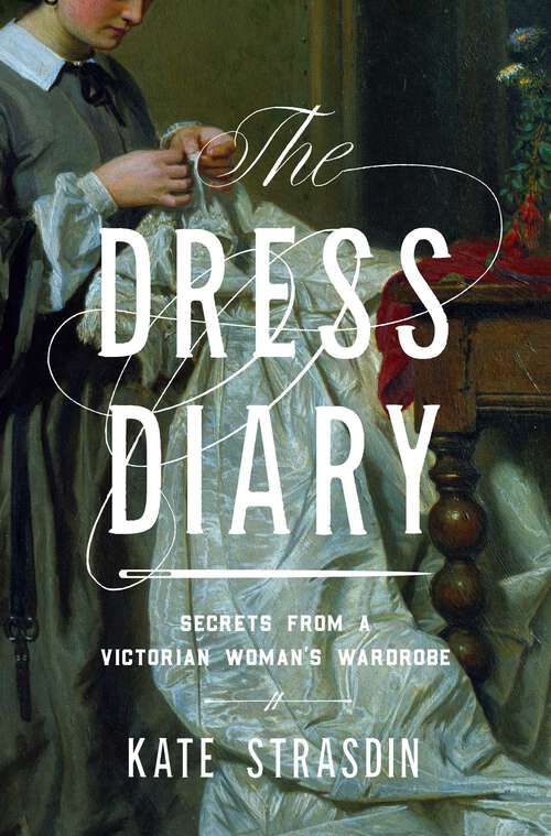 Book cover of The Dress Diary: Secrets from a Victorian Woman's Wardrobe