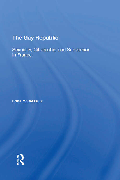 Book cover of The Gay Republic: Sexuality, Citizenship and Subversion in France