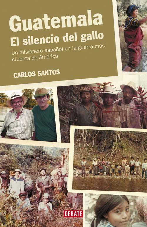 Book cover of Guatemala. El silencio del gallo: Un misionero español en la guerra más cruenta de América