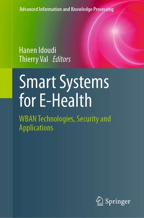 Book cover of Smart Systems for E-Health: WBAN Technologies, Security and Applications (1st ed. 2021) (Advanced Information and Knowledge Processing)