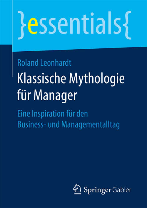 Book cover of Klassische Mythologie für Manager: Eine Inspiration für den Business- und Managementalltag (essentials)