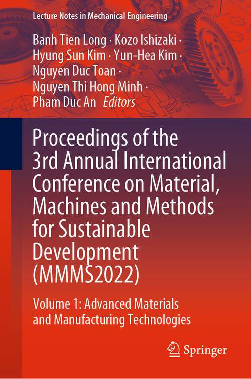 Book cover of Proceedings of the 3rd Annual International Conference on Material, Machines and Methods for Sustainable Development: Volume 1: Advanced Materials and Manufacturing Technologies (1st ed. 2023) (Lecture Notes in Mechanical Engineering)