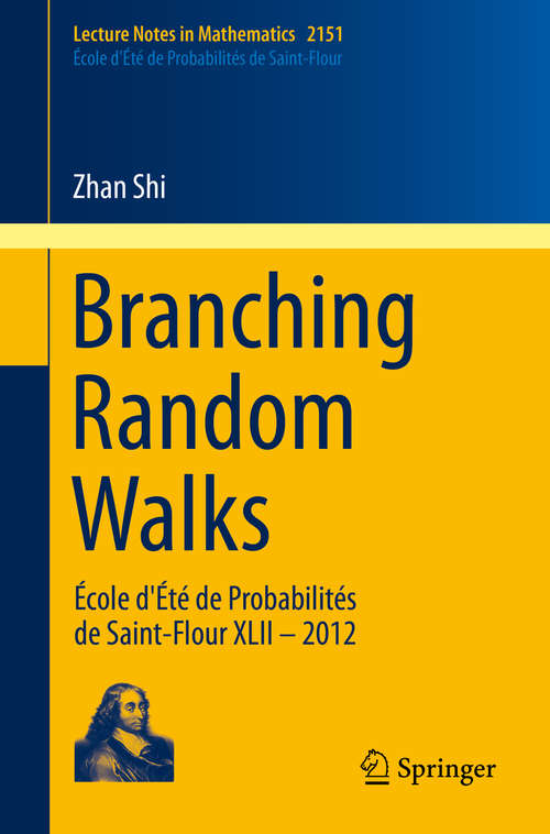 Book cover of Branching Random Walks: École d'Été de Probabilités de Saint-Flour XLII – 2012 (Lecture Notes in Mathematics #2151)