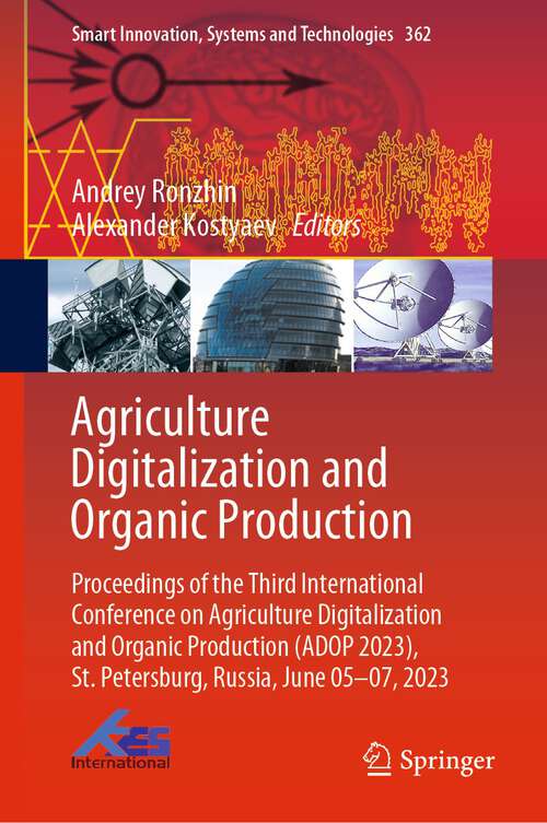 Book cover of Agriculture Digitalization and Organic Production: Proceedings of the Third International Conference on Agriculture Digitalization and Organic Production (ADOP 2023), St. Petersburg, Russia, June 05–07, 2023 (1st ed. 2023) (Smart Innovation, Systems and Technologies #362)