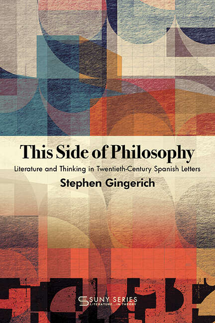 Book cover of This Side of Philosophy: Literature and Thinking in Twentieth-Century Spanish Letters (SUNY series, Literature . . . in Theory)