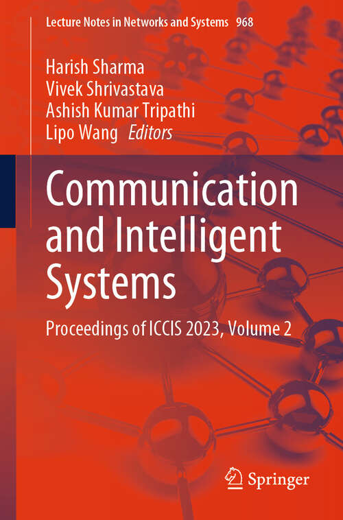 Book cover of Communication and Intelligent Systems: Proceedings of ICCIS 2023, Volume 2 (2024) (Lecture Notes in Networks and Systems #968)