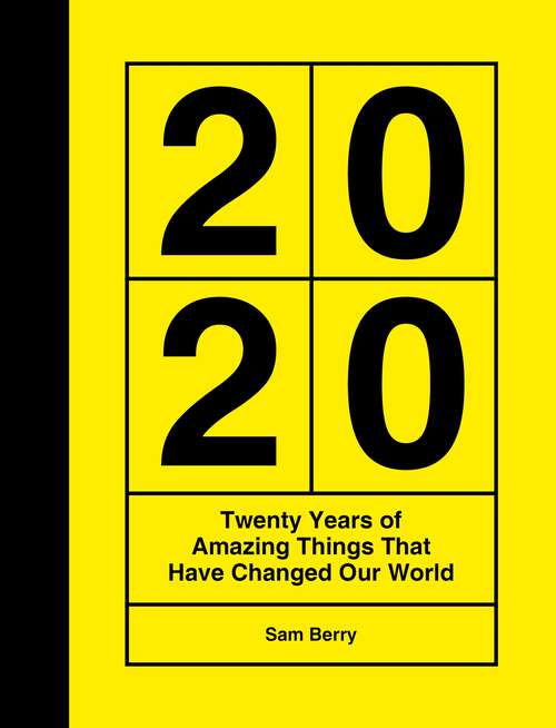 Book cover of 2020: Twenty Years of Amazing Things That Have Changed Our World