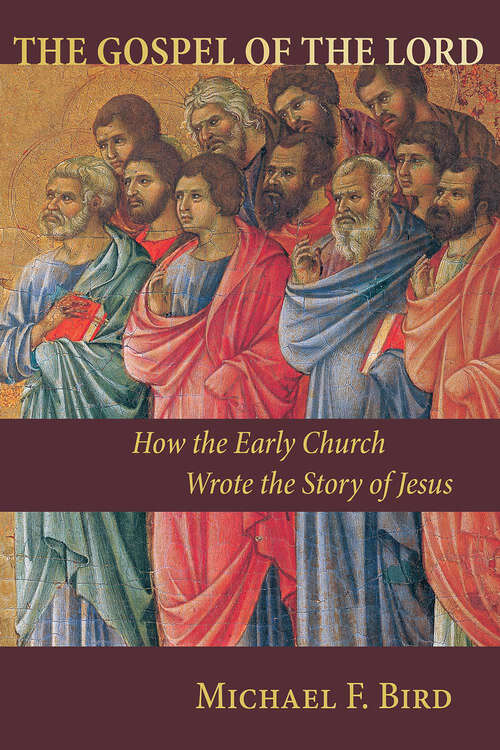 Book cover of The Gospel of the Lord: How the Early Church Wrote the Story of Jesus