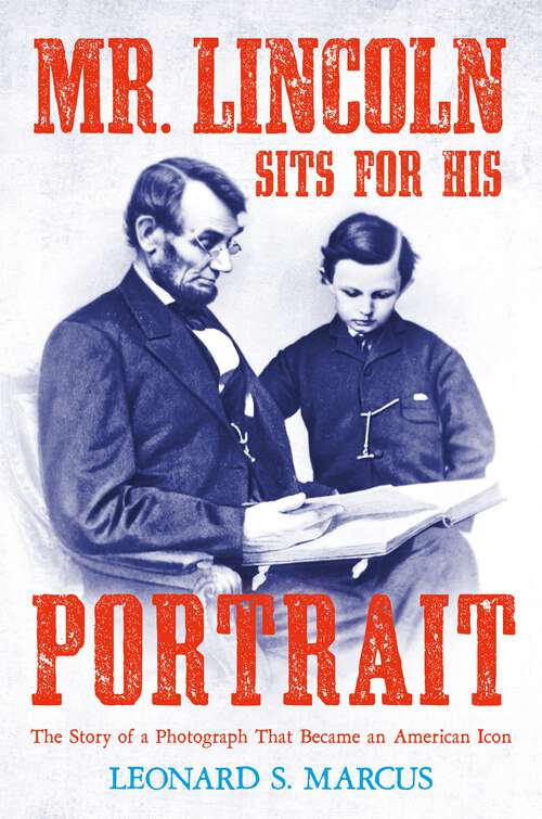 Book cover of Mr. Lincoln Sits for His Portrait: The Story of a Photograph That Became an American Icon