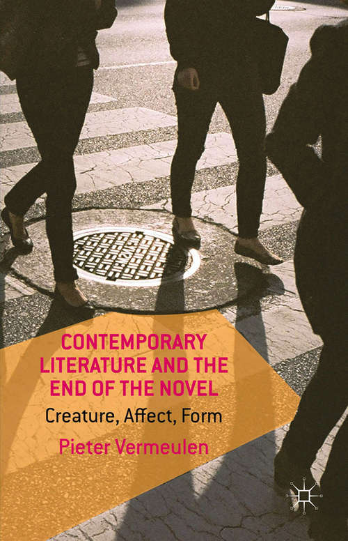 Book cover of Contemporary Literature and the End of the Novel: Creature, Affect, Form (2015)
