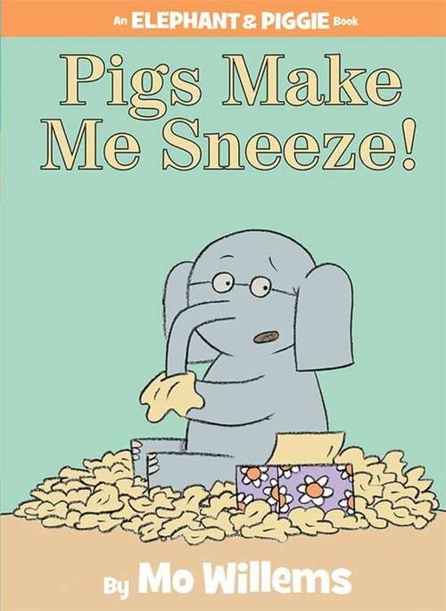 Book cover of Pigs Make Me Sneeze! (An Elephant and Piggie Book)