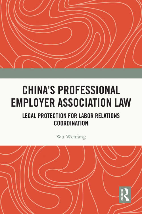 Book cover of China's Professional Employer Association Law: Legal Protection for Labor Relations Coordination