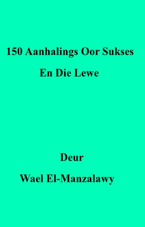 Book cover of 150 Aanhalings Oor Sukses En Die Lewe
