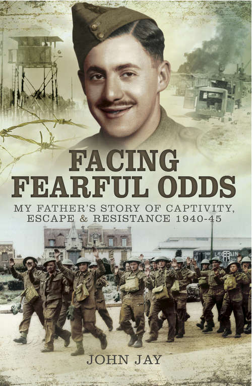 Book cover of Facing Fearful Odds: My Father's Story of Captivity, Escape & Resistance 1940–1945