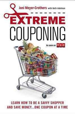 Book cover of Extreme Couponing: Learn How to be a Savvy Shopper and Save Money...One Coupon at a Time