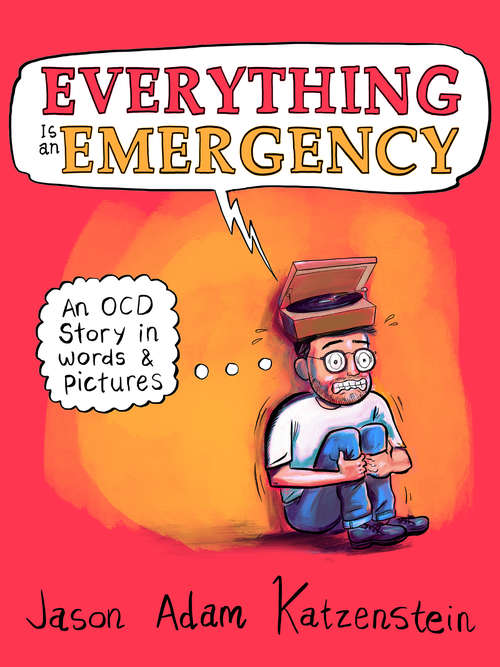Book cover of Everything Is an Emergency: An OCD Story in Words & Pictures