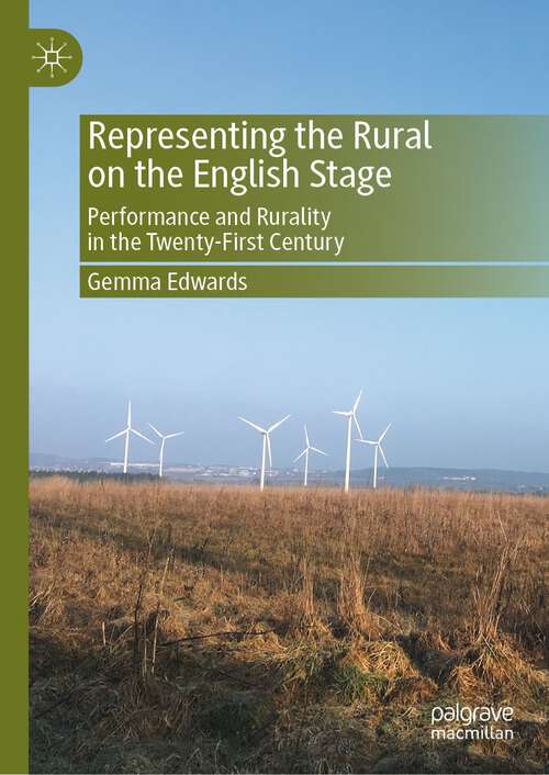 Book cover of Representing the Rural on the English Stage: Performance and Rurality in the Twenty-First Century (1st ed. 2023)
