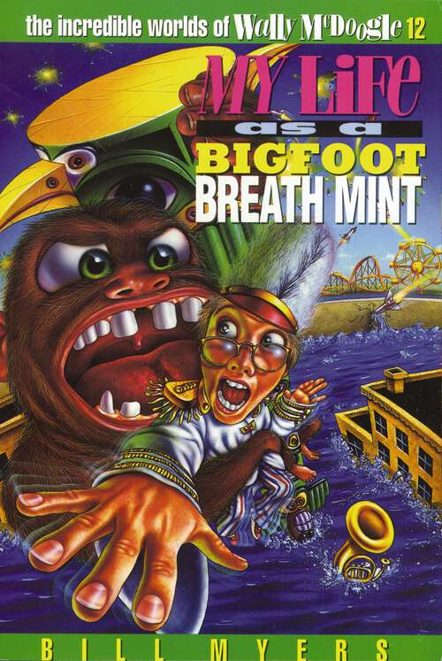Book cover of My Life as a Bigfoot Breath Mint (The Incredible Worlds of Wally McDoogle)