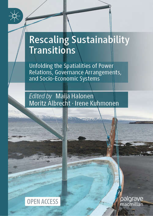 Book cover of Rescaling Sustainability Transitions: Unfolding the Spatialities of Power Relations, Governance Arrangements, and Socio-Economic Systems