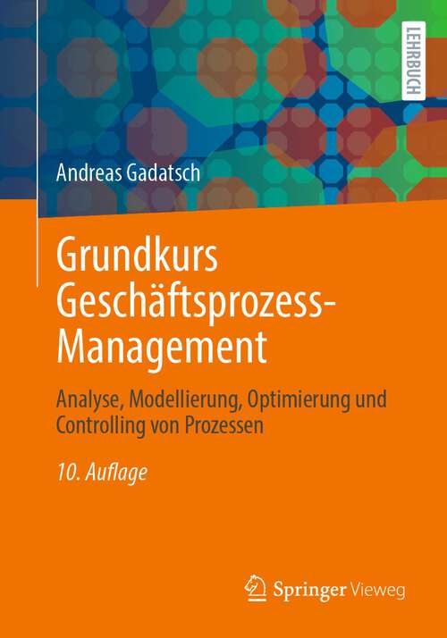 Book cover of Grundkurs Geschäftsprozess-Management: Analyse, Modellierung, Optimierung und Controlling von Prozessen (10. Aufl. 2023)