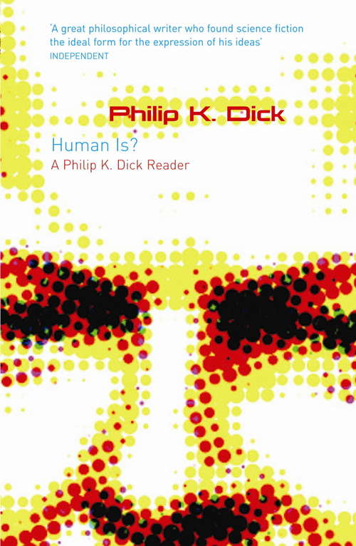Book cover of Human Is?: A Philip K. Dick Reader