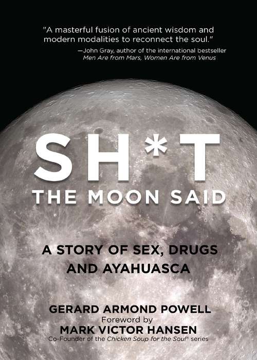 Book cover of Sh*t the Moon Said: A Story of Sex, Drugs, and Ayahuasca