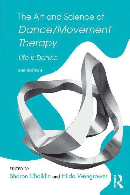 Book cover of The Art and Science of Dance/Movement Therapy Life is Dance: Life is Dance (2nd Edition)