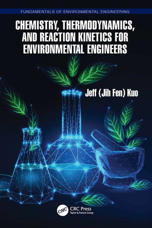 Book cover of Chemistry, Thermodynamics, and Reaction Kinetics for Environmental Engineers (Fundamentals of Environmental Engineering)